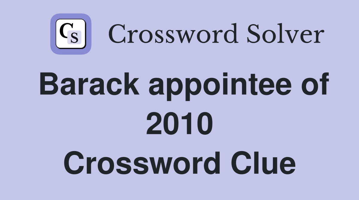 Barack appointee of 2010 Crossword Clue