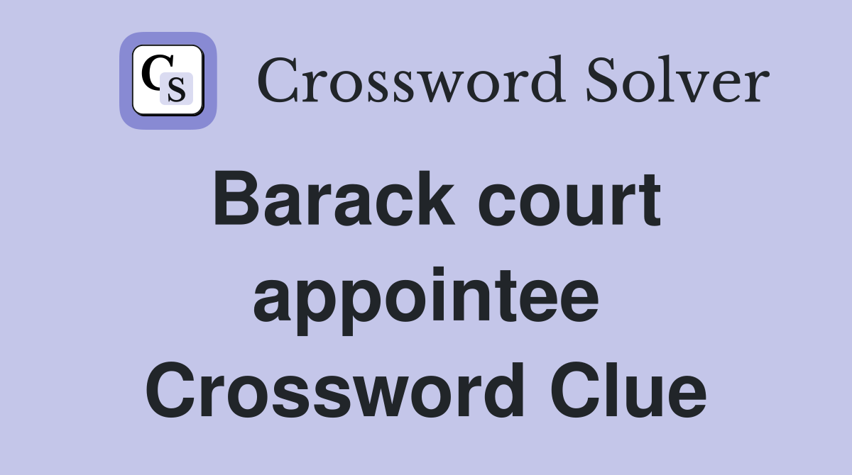 Barack court appointee Crossword Clue