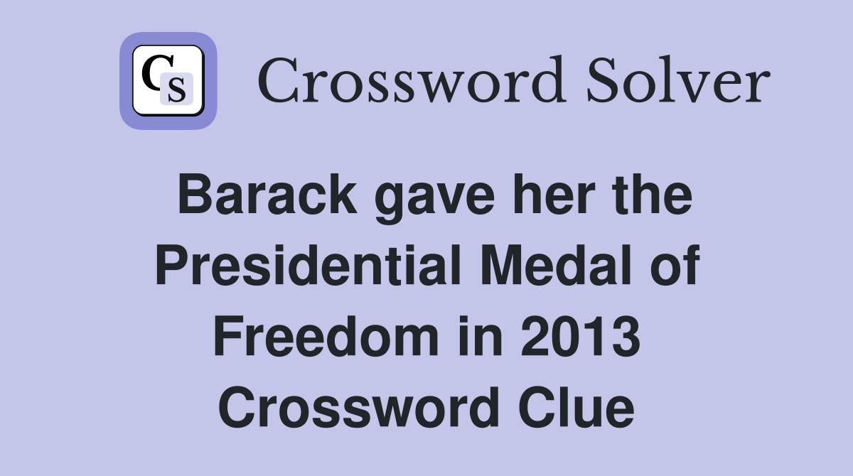 Barack gave her the Presidential Medal of Freedom in 2013 Crossword Clue