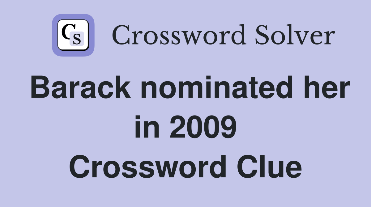 Barack nominated her in 2009 Crossword Clue
