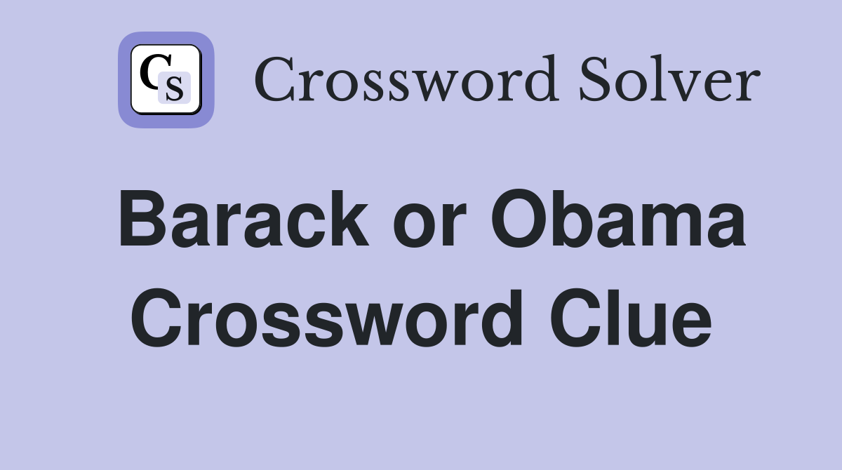 Barack or Obama Crossword Clue