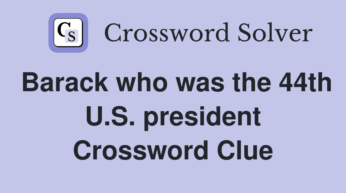 Barack who was the 44th U.S. president Crossword Clue