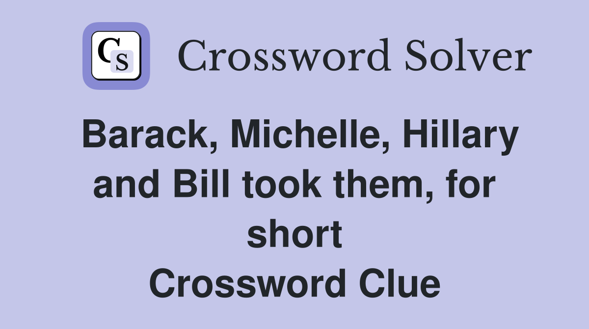Barack, Michelle, Hillary and Bill took them, for short Crossword Clue