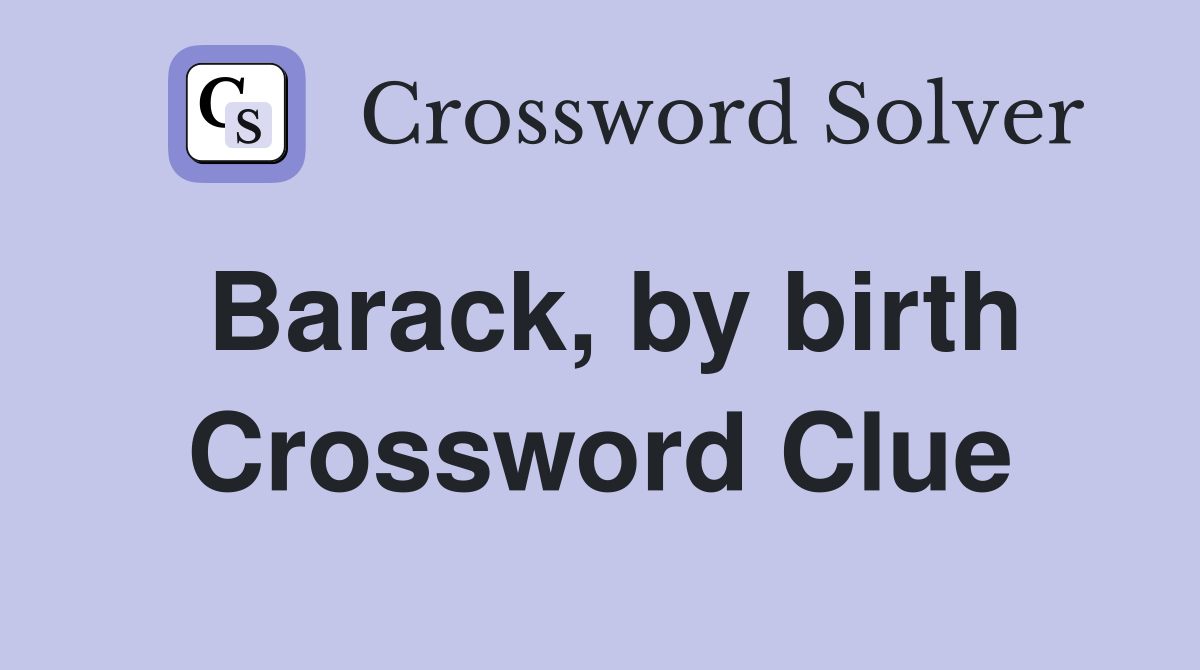 Barack, by birth Crossword Clue