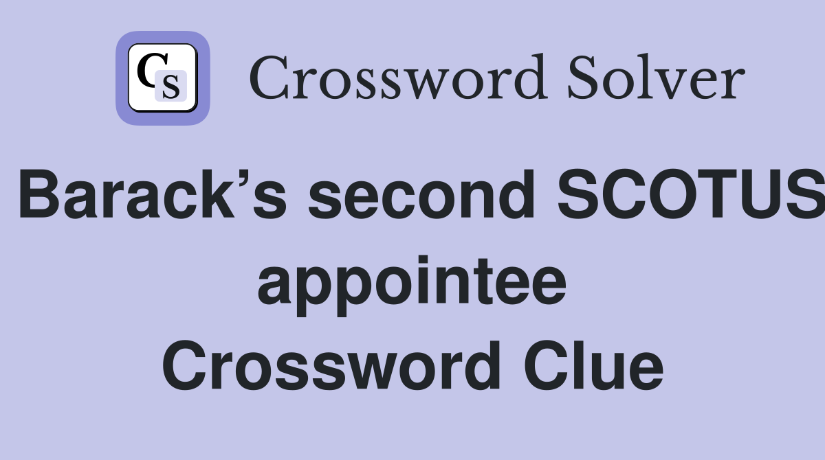 Barack’s second SCOTUS appointee Crossword Clue