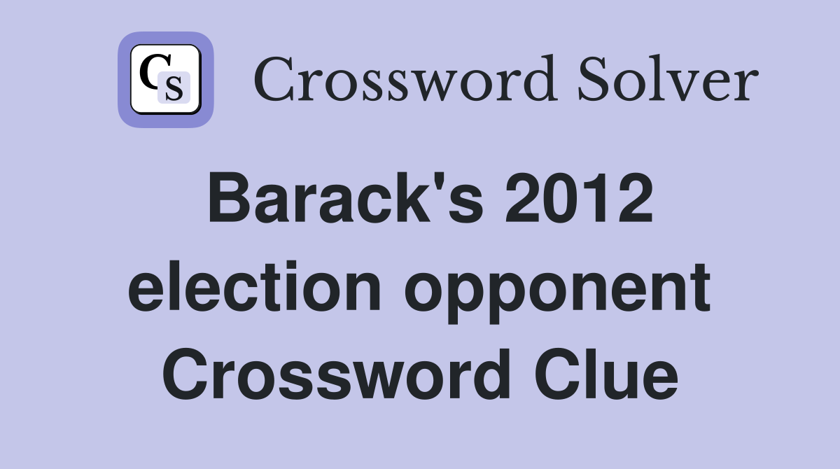 Barack's 2012 election opponent Crossword Clue