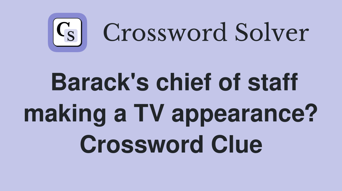 Barack's chief of staff making a TV appearance? Crossword Clue