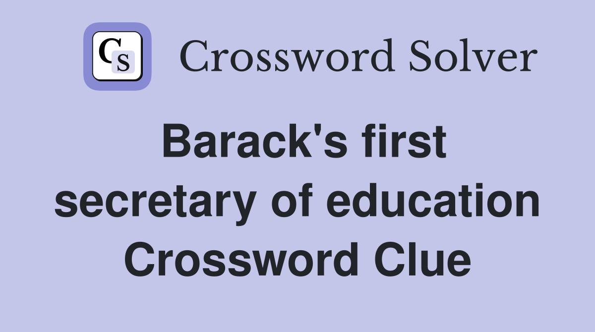 Barack's first secretary of education Crossword Clue