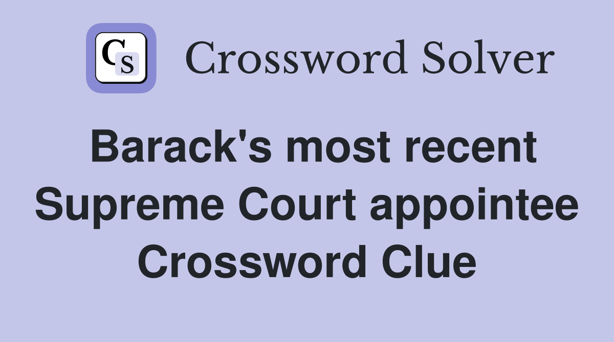 Barack's most recent Supreme Court appointee Crossword Clue