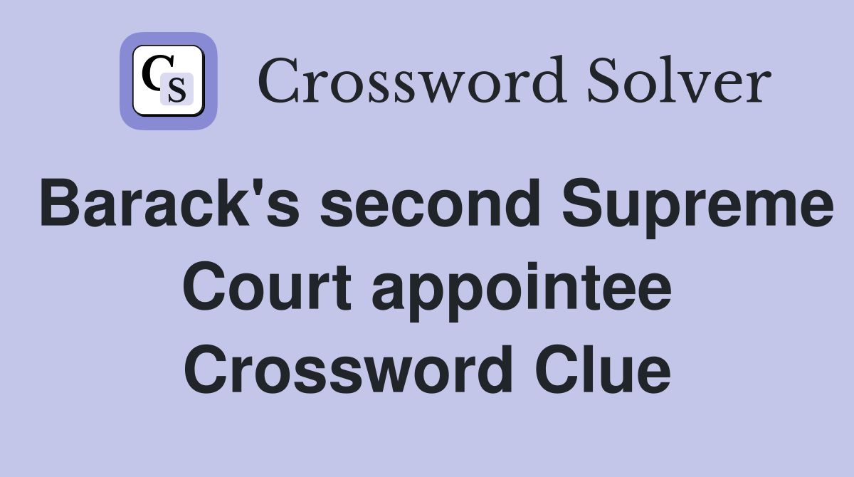 Barack's second Supreme Court appointee Crossword Clue