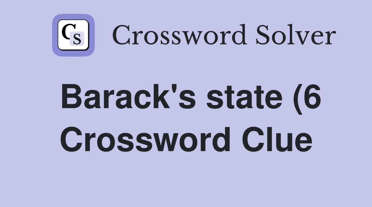 Barack #39 s state (6) Crossword Clue Answers Crossword Solver Barack #39 s state (6) Crossword Clue Answers Crossword Solver
