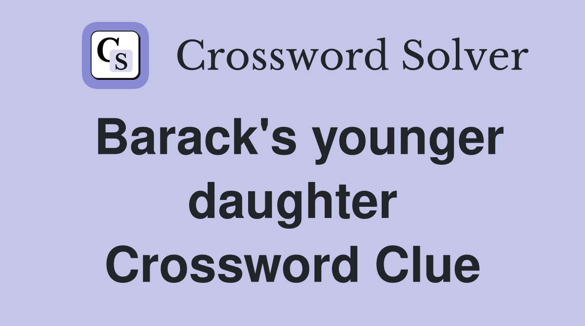 Barack's younger daughter Crossword Clue