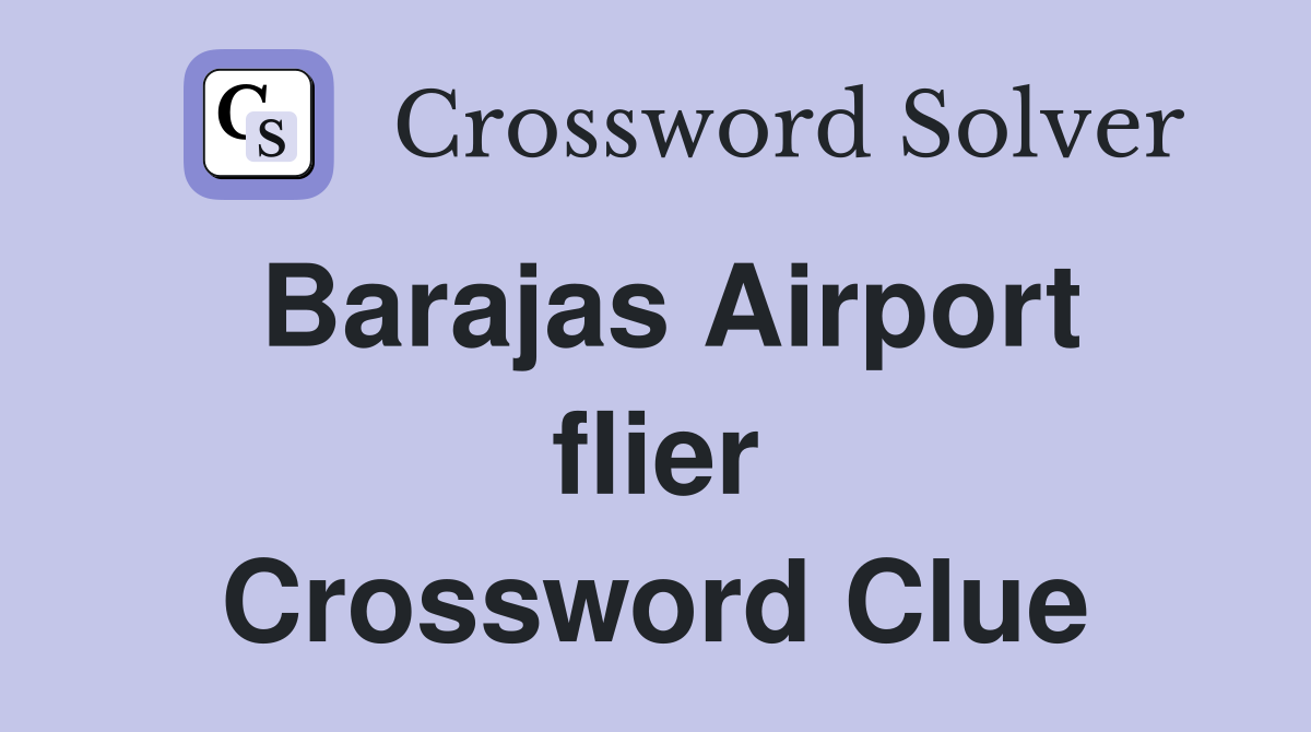 Barajas Airport flier Crossword Clue