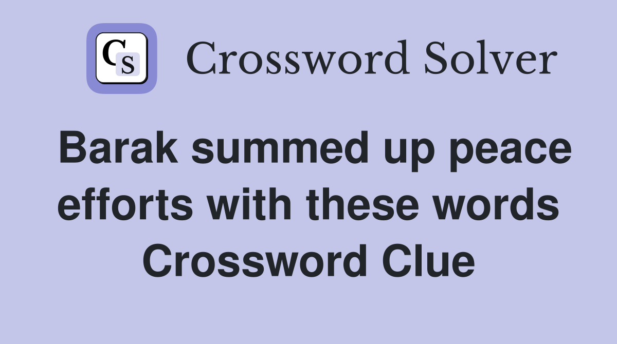 Barak summed up peace efforts with these words Crossword Clue