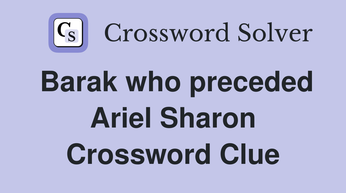 Barak who preceded Ariel Sharon Crossword Clue