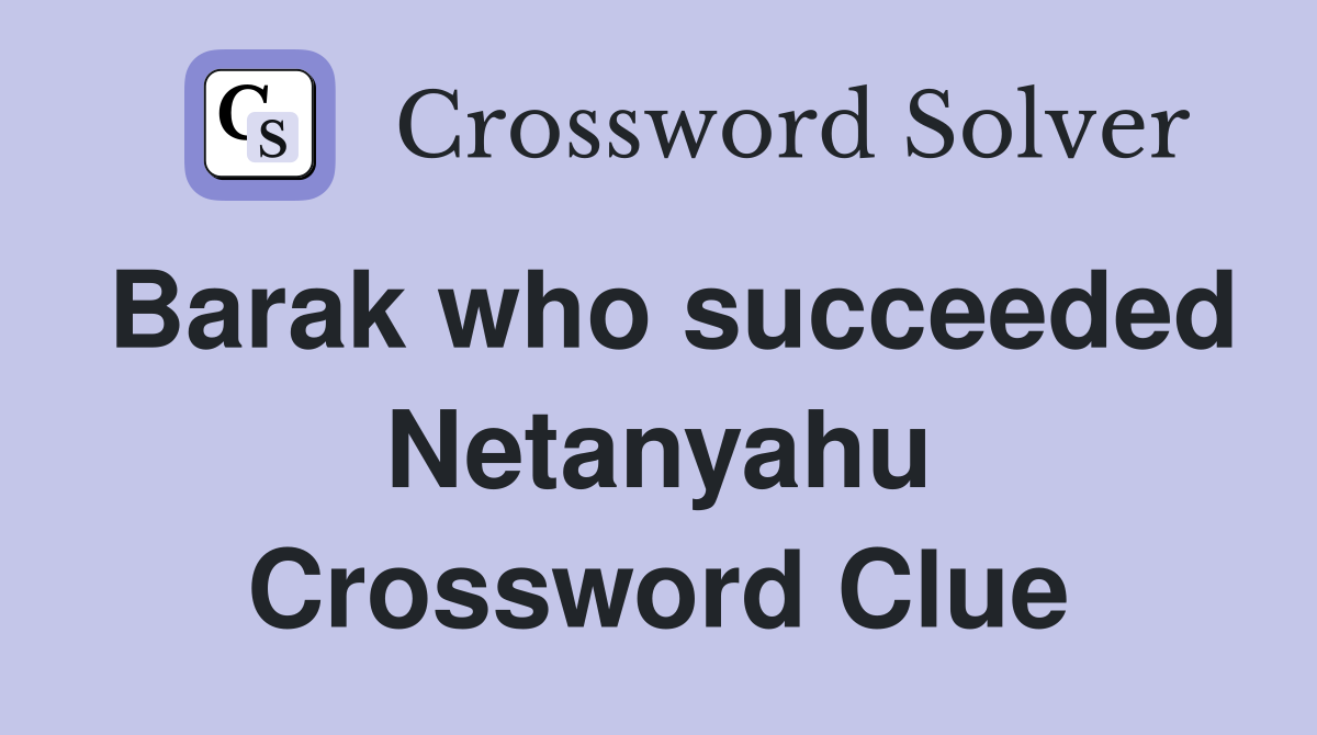 Barak who succeeded Netanyahu Crossword Clue