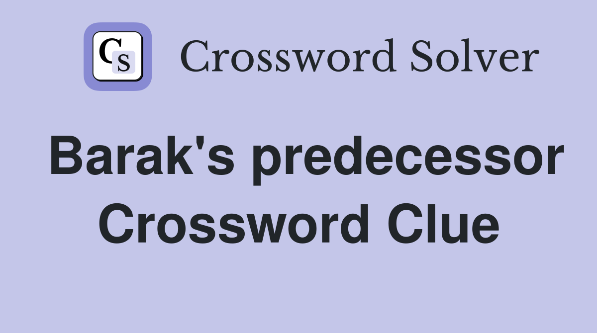 Barak's predecessor Crossword Clue