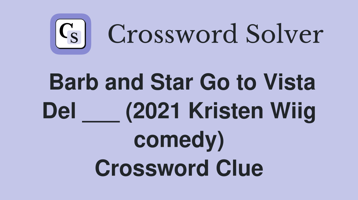 Barb and Star Go to Vista Del ___ (2021 Kristen Wiig comedy) Crossword Clue