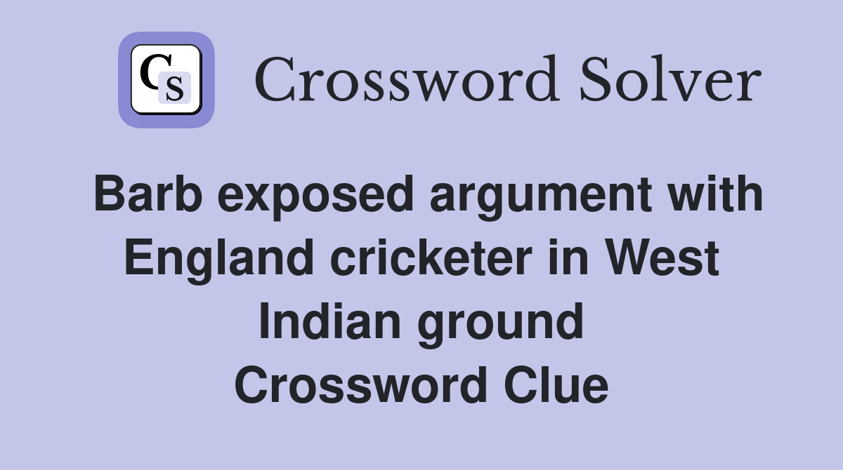Barb exposed argument with England cricketer in West Indian ground Crossword Clue