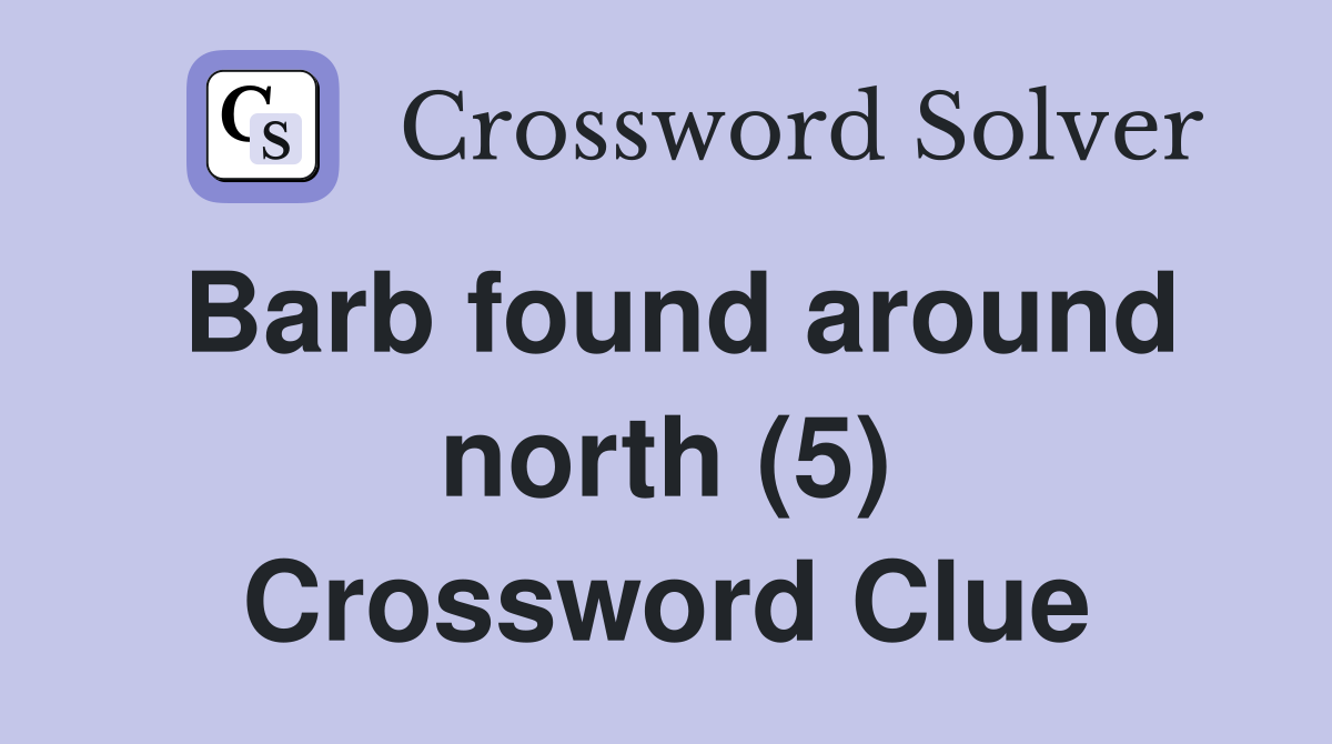 Barb found around north (5) Crossword Clue