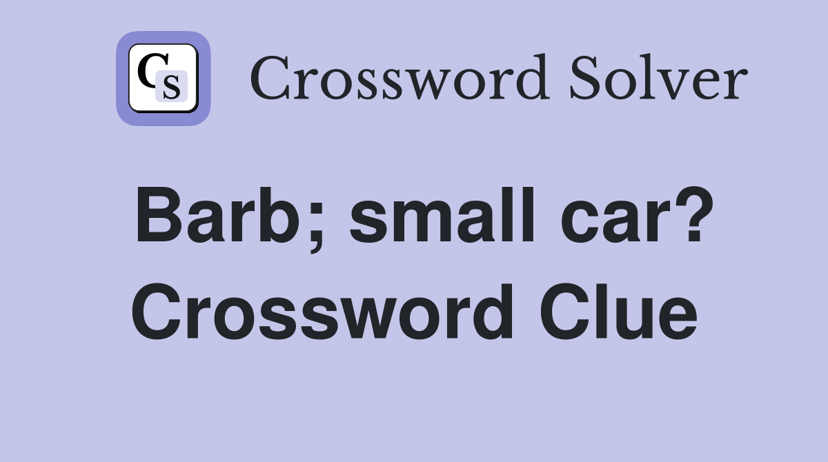 Barb; small car? Crossword Clue