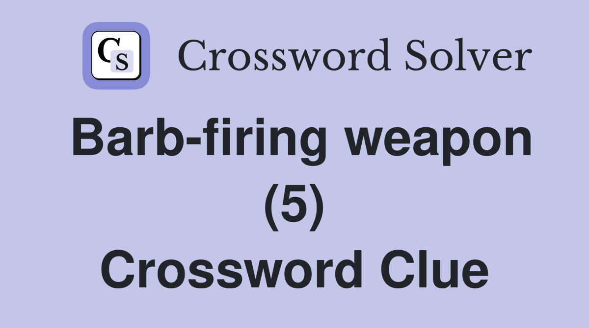 Barb-firing weapon (5) Crossword Clue
