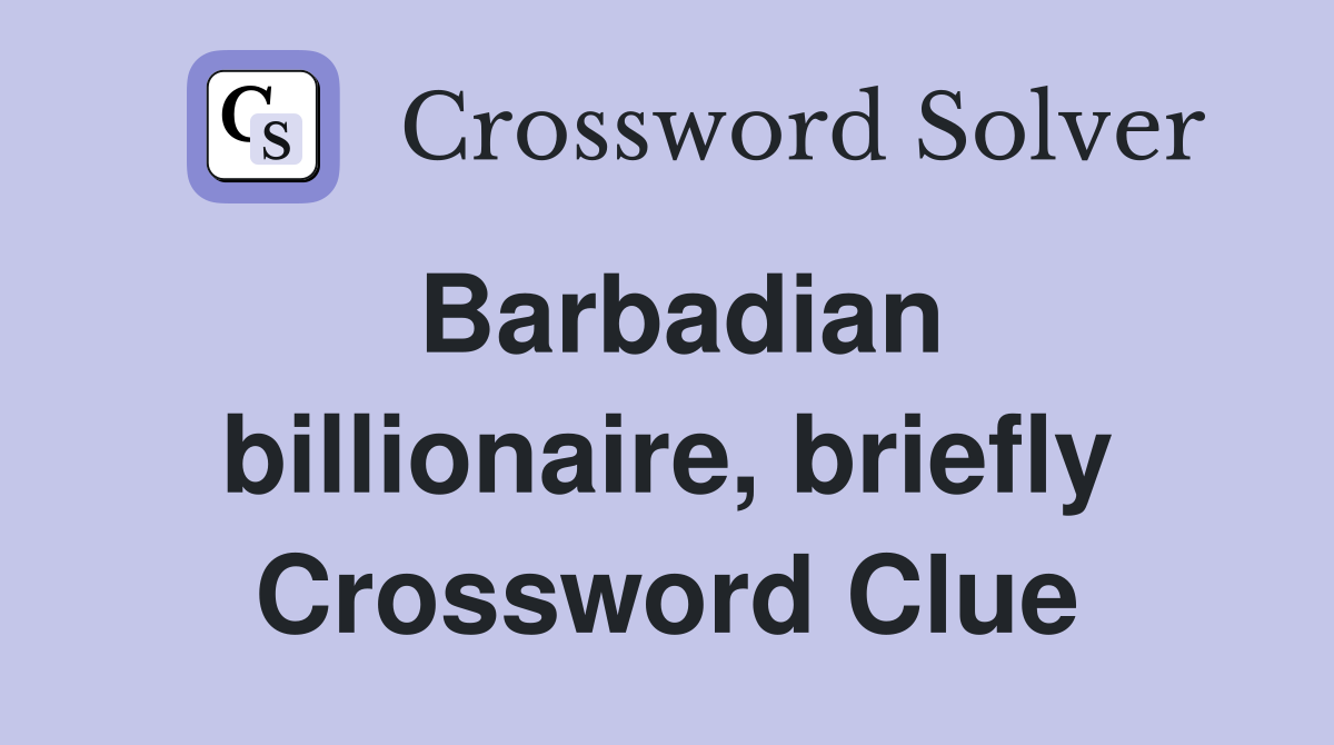 Barbadian billionaire, briefly Crossword Clue