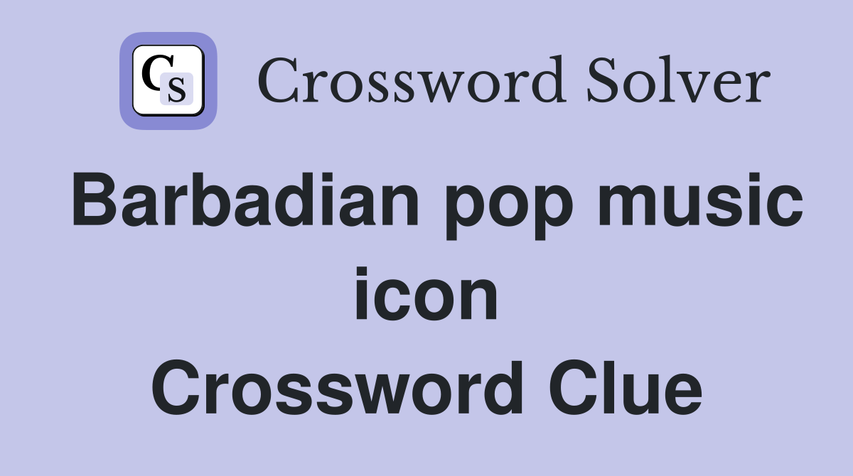 Barbadian pop music icon Crossword Clue