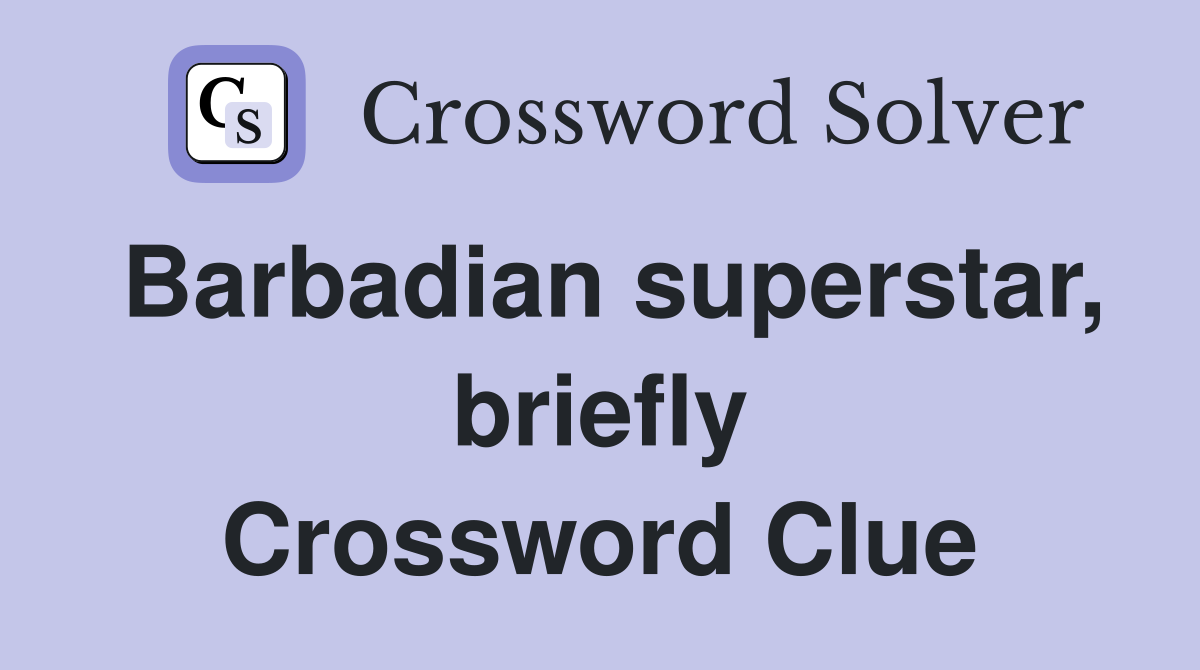 Barbadian superstar, briefly Crossword Clue
