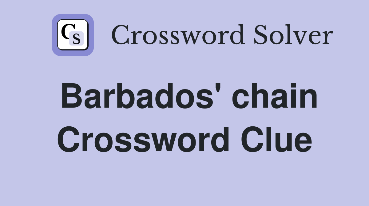Barbados' chain Crossword Clue