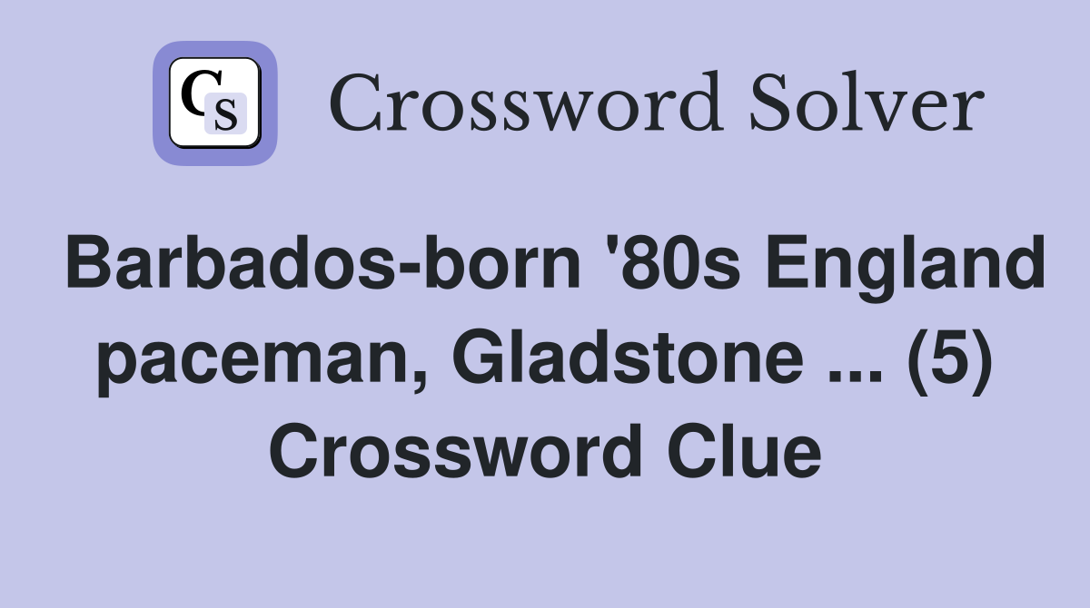 Barbados-born '80s England paceman, Gladstone ... (5) Crossword Clue