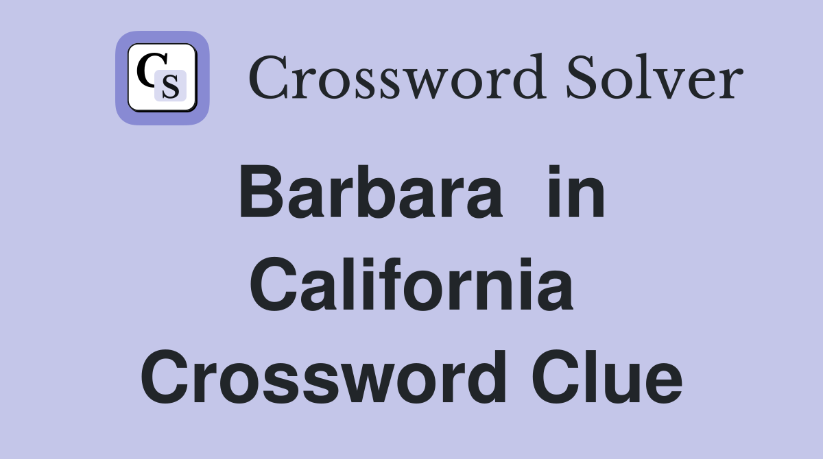 Barbara  in California Crossword Clue