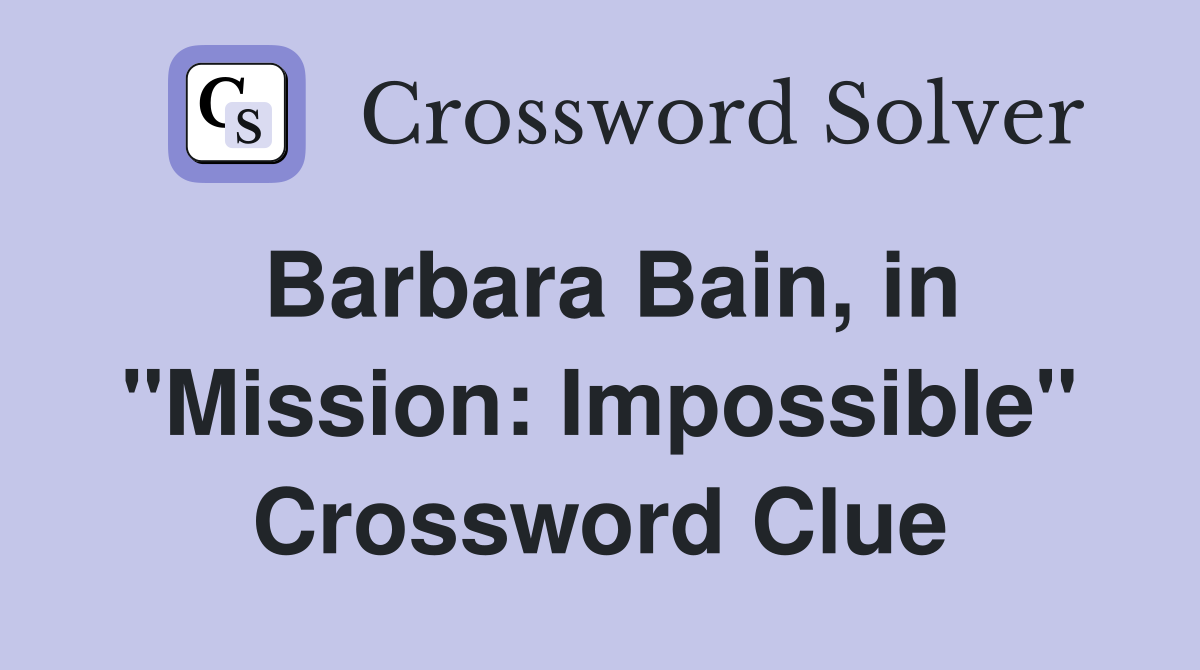 Barbara Bain, in "Mission: Impossible" Crossword Clue
