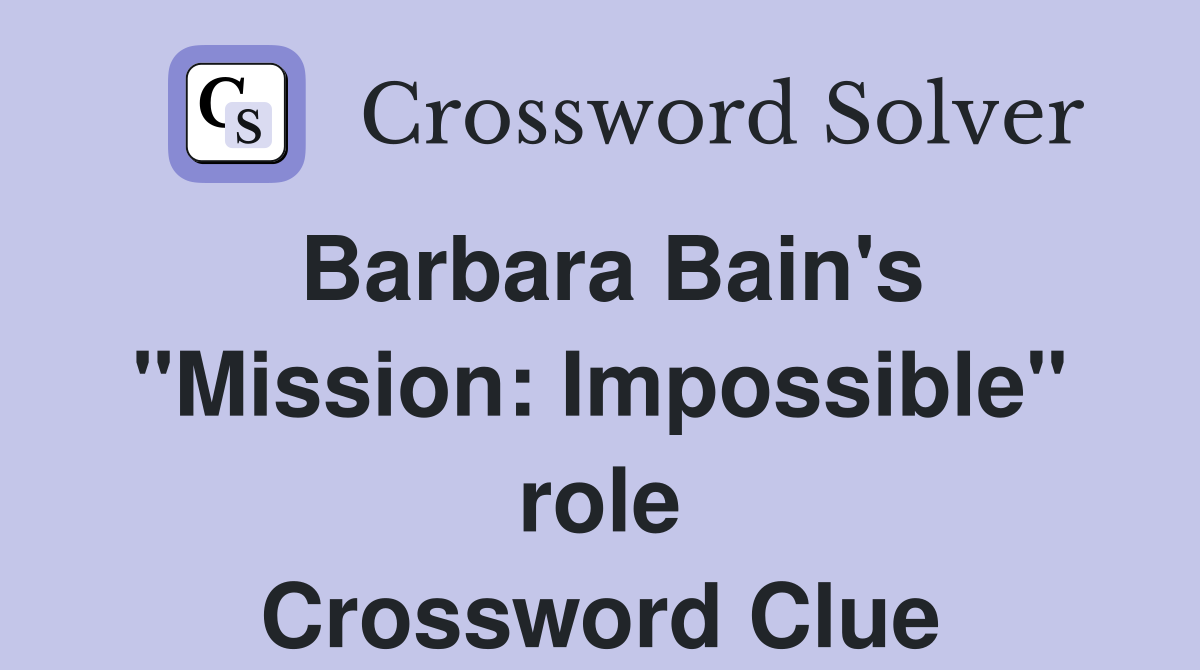 Barbara Bain's "Mission: Impossible" role Crossword Clue