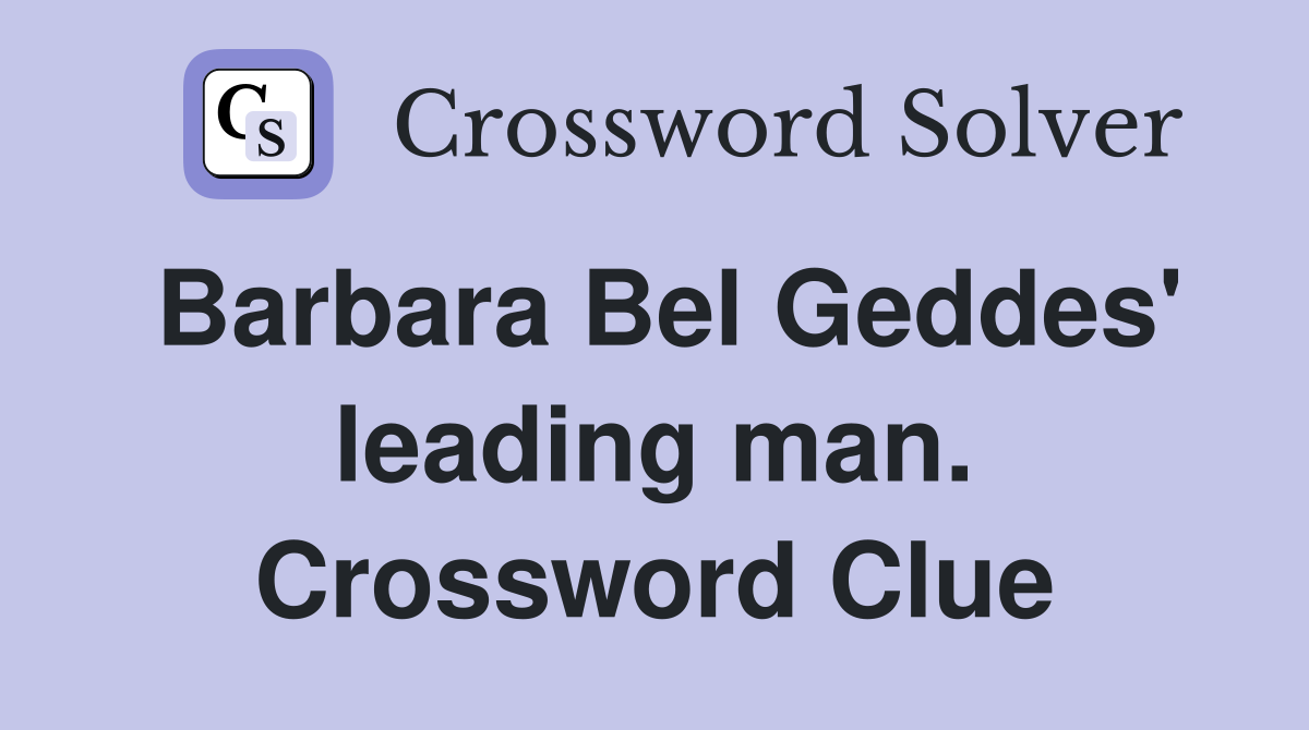 Barbara Bel Geddes' leading man. Crossword Clue