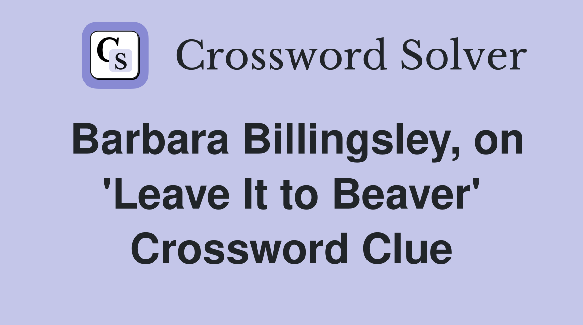 Barbara Billingsley, on 'Leave It to Beaver' Crossword Clue