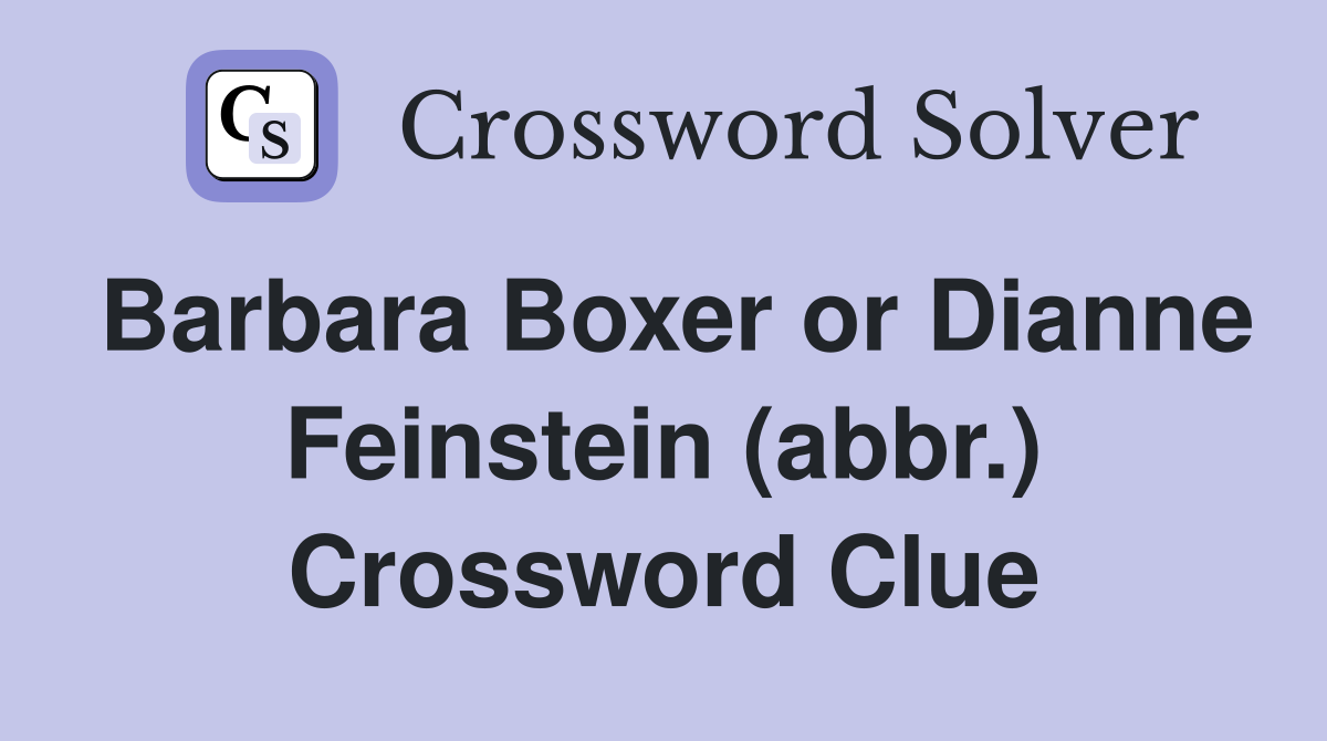 Barbara Boxer or Dianne Feinstein (abbr.) Crossword Clue