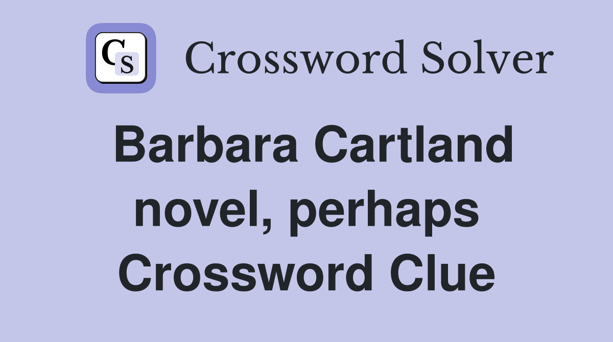 Barbara Cartland novel, perhaps Crossword Clue