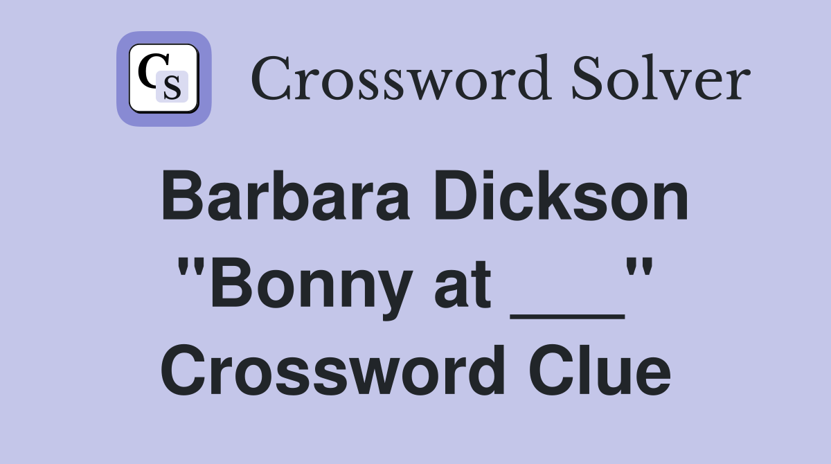 Barbara Dickson "Bonny at ___" Crossword Clue