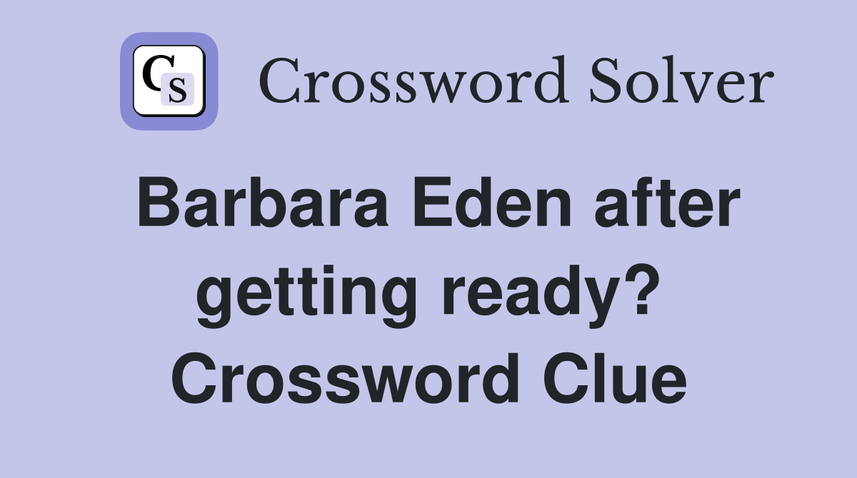 Barbara Eden after getting ready? Crossword Clue