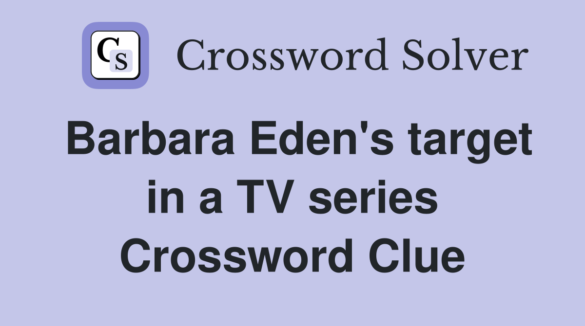 Barbara Eden's target in a TV series Crossword Clue