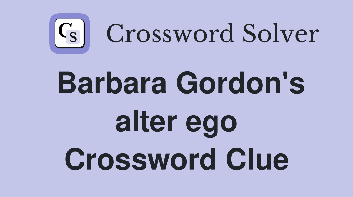 Barbara Gordon's alter ego Crossword Clue
