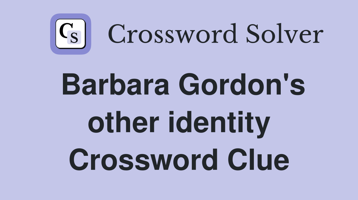 Barbara Gordon's other identity Crossword Clue