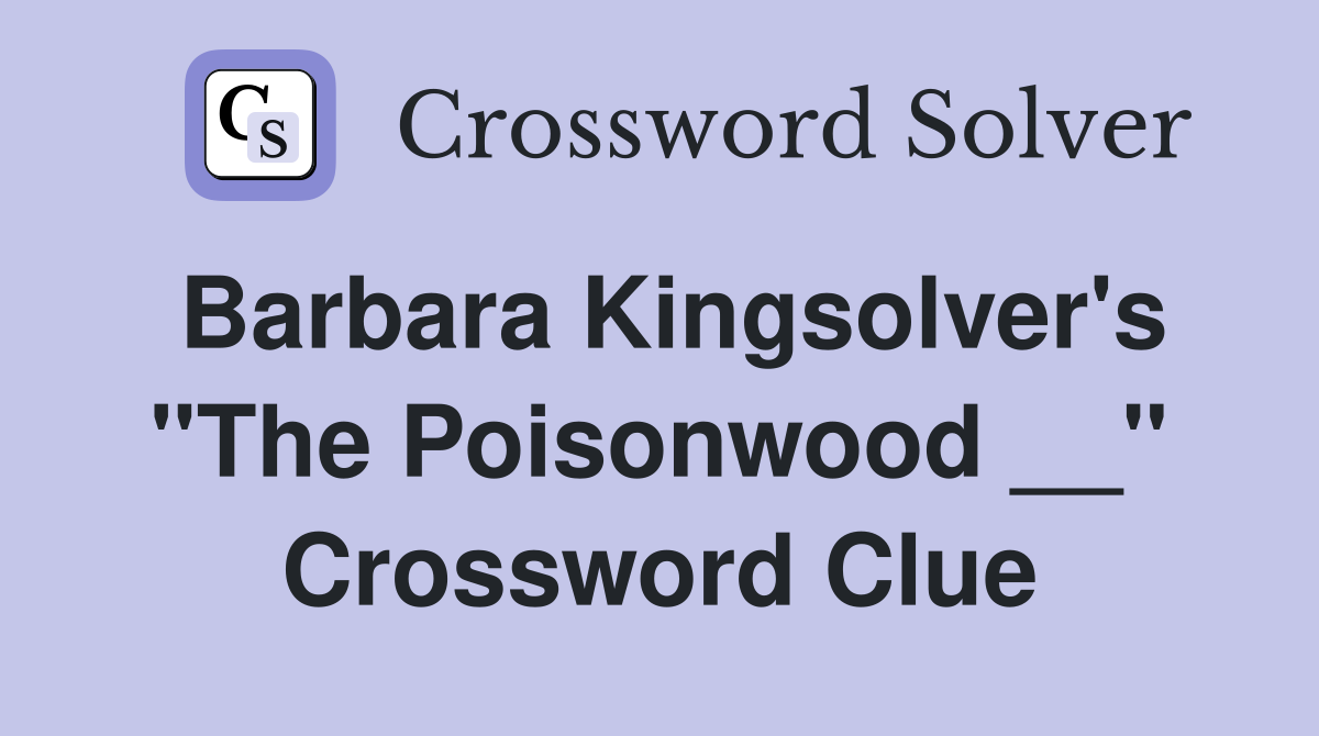Barbara Kingsolver's "The Poisonwood __" Crossword Clue