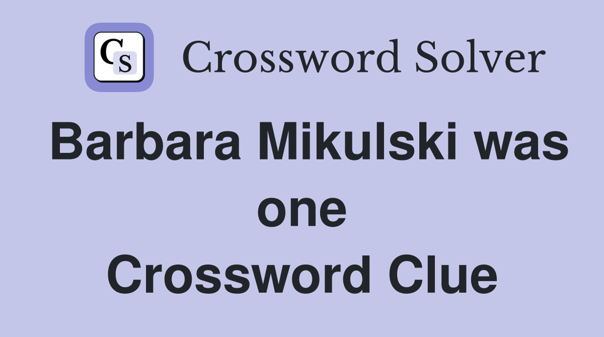 Barbara Mikulski was one Crossword Clue