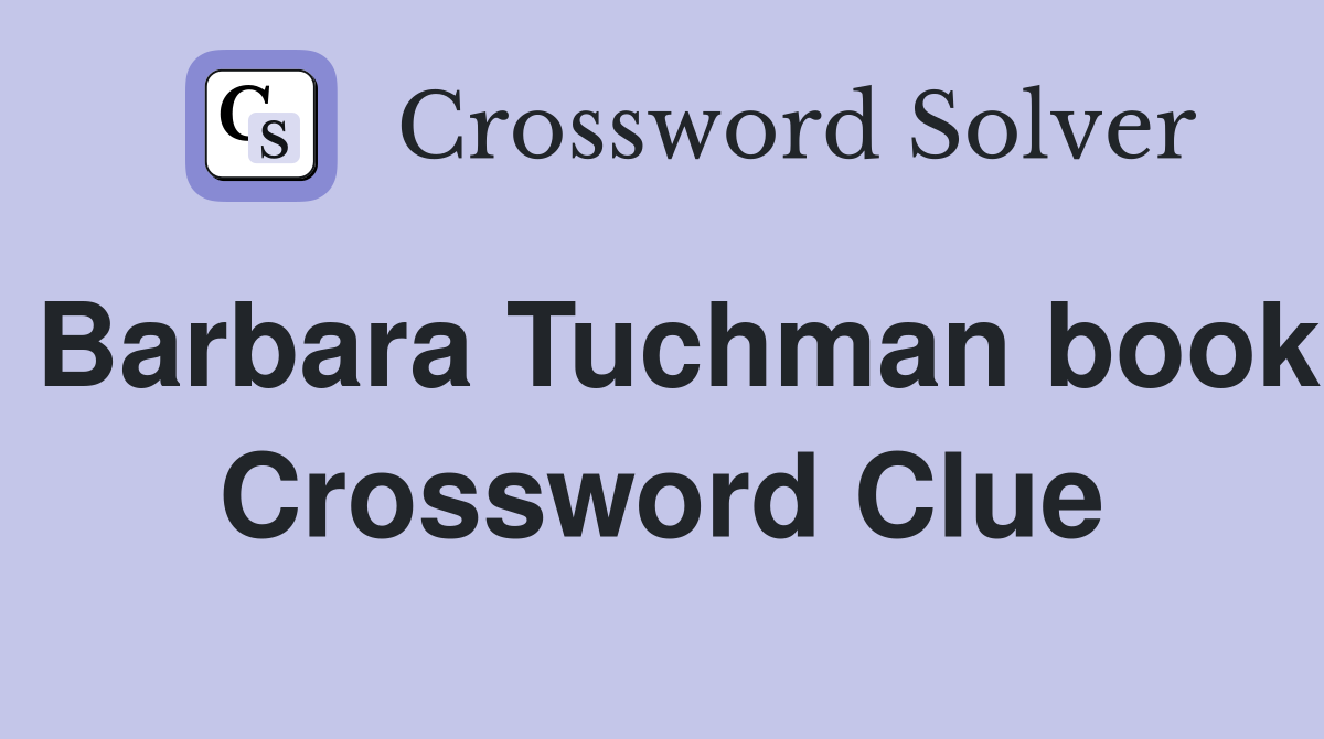 Barbara Tuchman book Crossword Clue