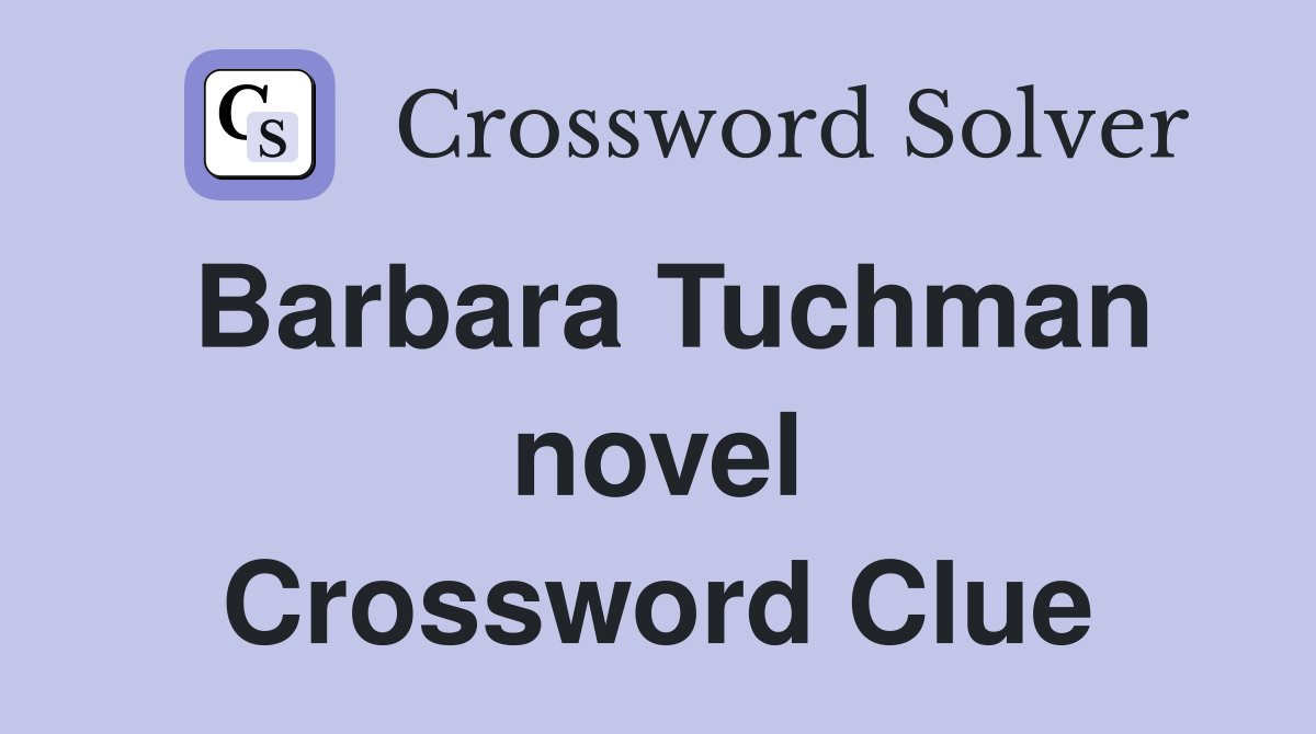 Barbara Tuchman novel Crossword Clue