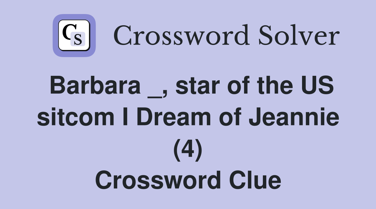 Barbara _, star of the US sitcom I Dream of Jeannie (4) Crossword Clue