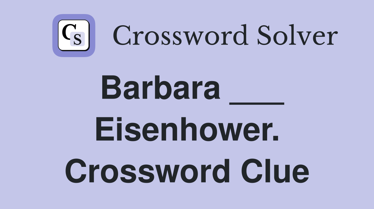 Barbara ___ Eisenhower. Crossword Clue