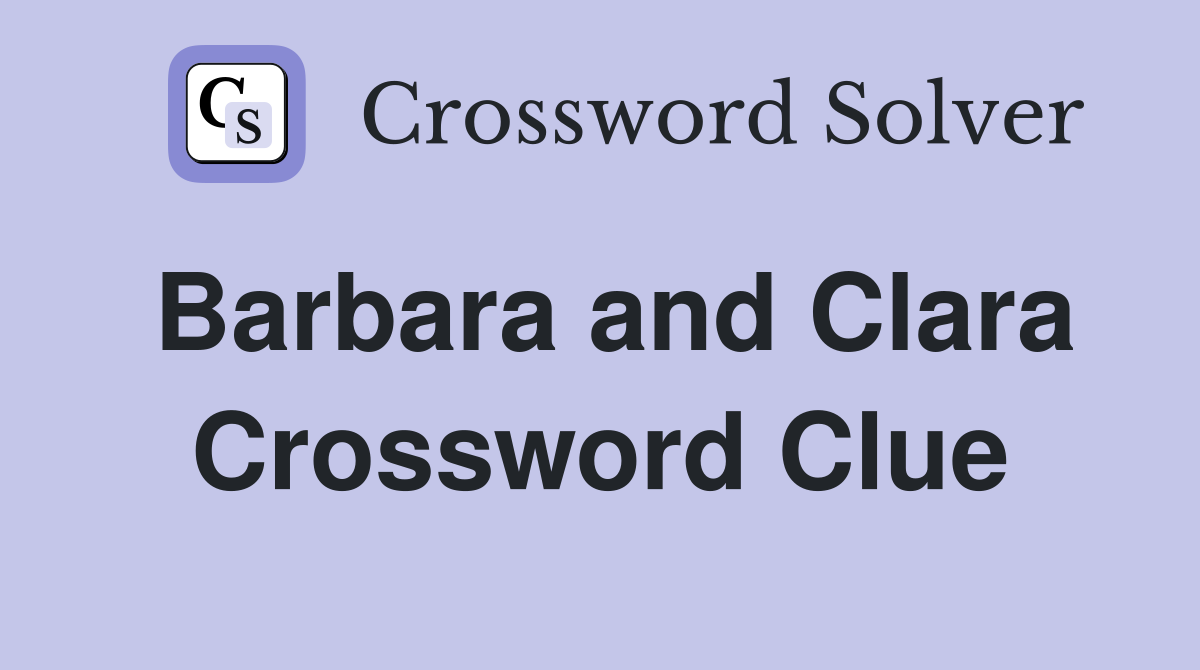Barbara and Clara Crossword Clue